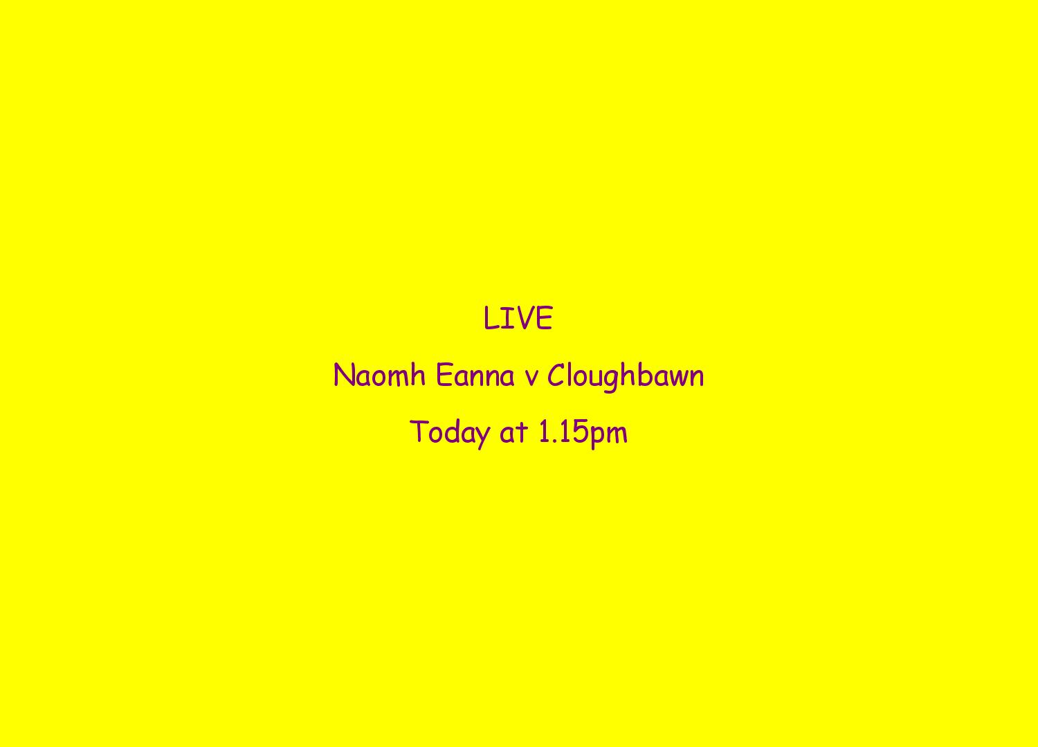 You are currently viewing LIVE- Naomh Éanna v Cloughbawn